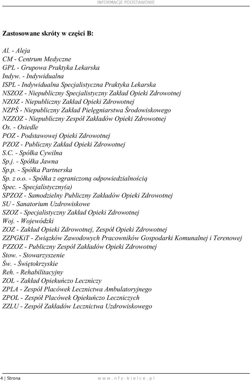 Zakład Pielęgniarstwa Środowiskowego NZZOZ - Niepubliczny Zespół Zakładów Opieki Zdrowotnej Os. - Osiedle POZ - Podstawowej Opieki Zdrowotnej PZOZ - Publiczny Zakład Opieki Zdrowotnej S.C.