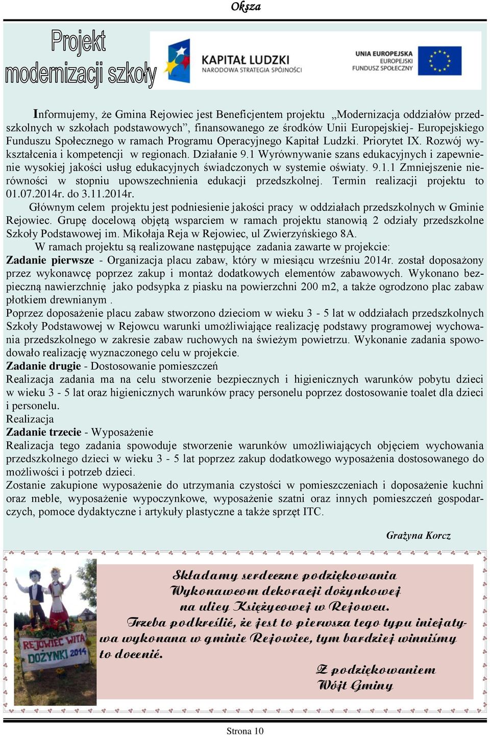 1 Wyrównywanie szans edukacyjnych i zapewnienie wysokiej jakości usług edukacyjnych świadczonych w systemie oświaty. 9.1.1 Zmniejszenie nierówności w stopniu upowszechnienia edukacji przedszkolnej.