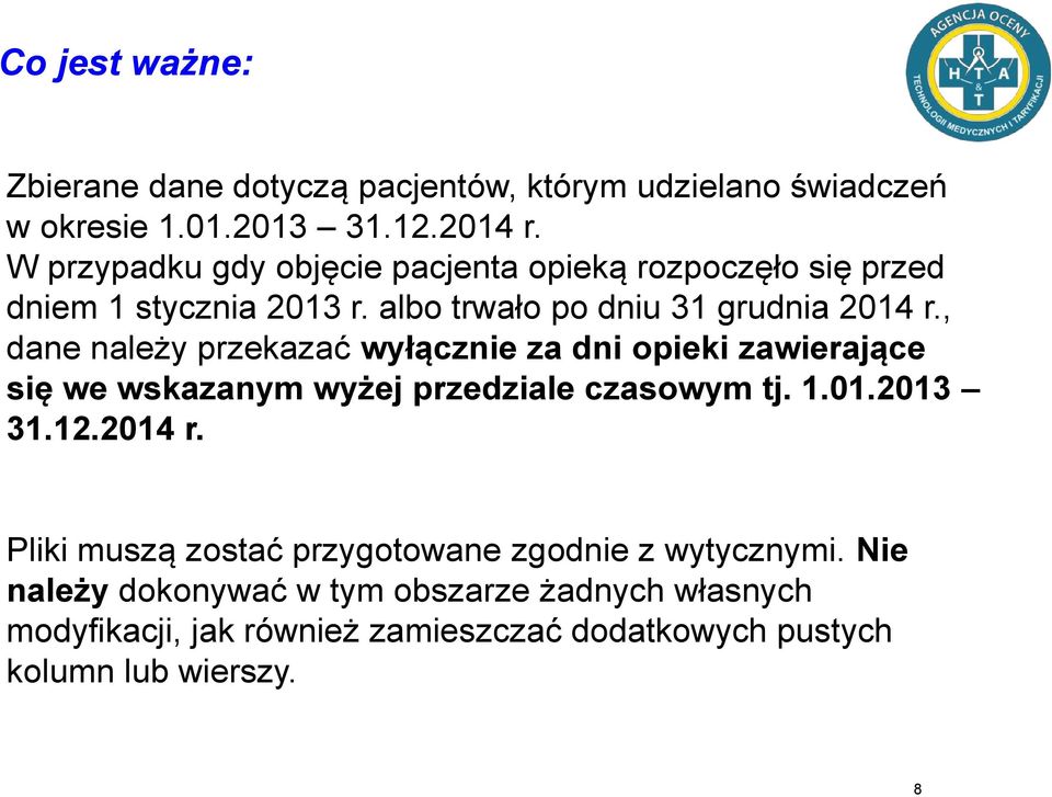 , dane należy przekazać wyłącznie za dni opieki zawierające się we wskazanym wyżej przedziale czasowym tj. 1.01.2013 31.12.2014 r.