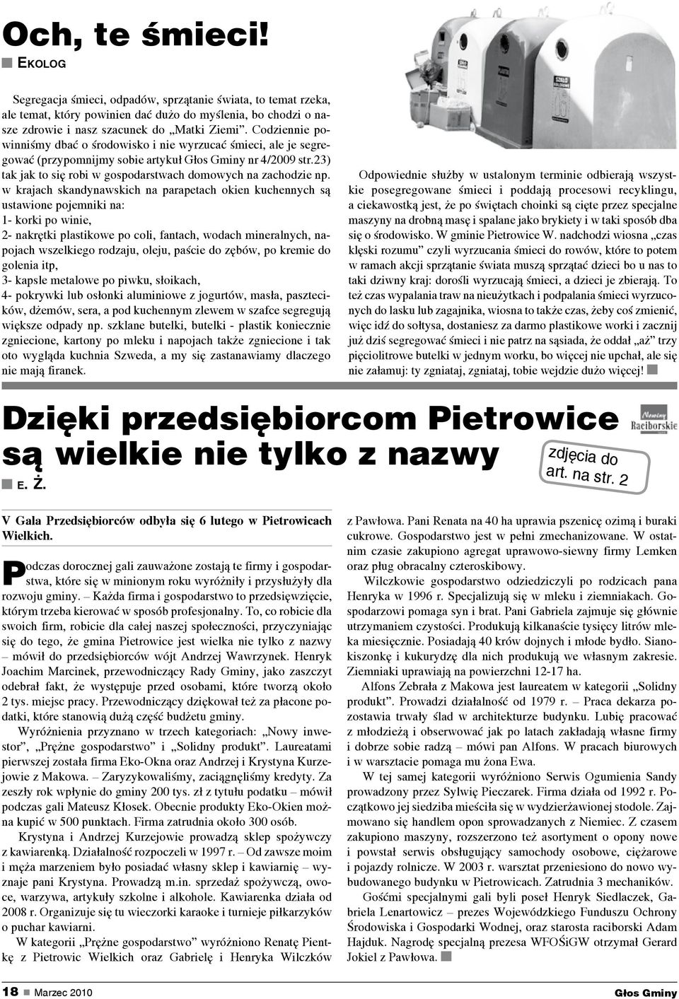 w krajach skandynawskich na parapetach okien kuchennych są ustawione pojemniki na: 1- korki po winie, 2- nakrętki plastikowe po coli, fantach, wodach mineralnych, napojach wszelkiego rodzaju, oleju,