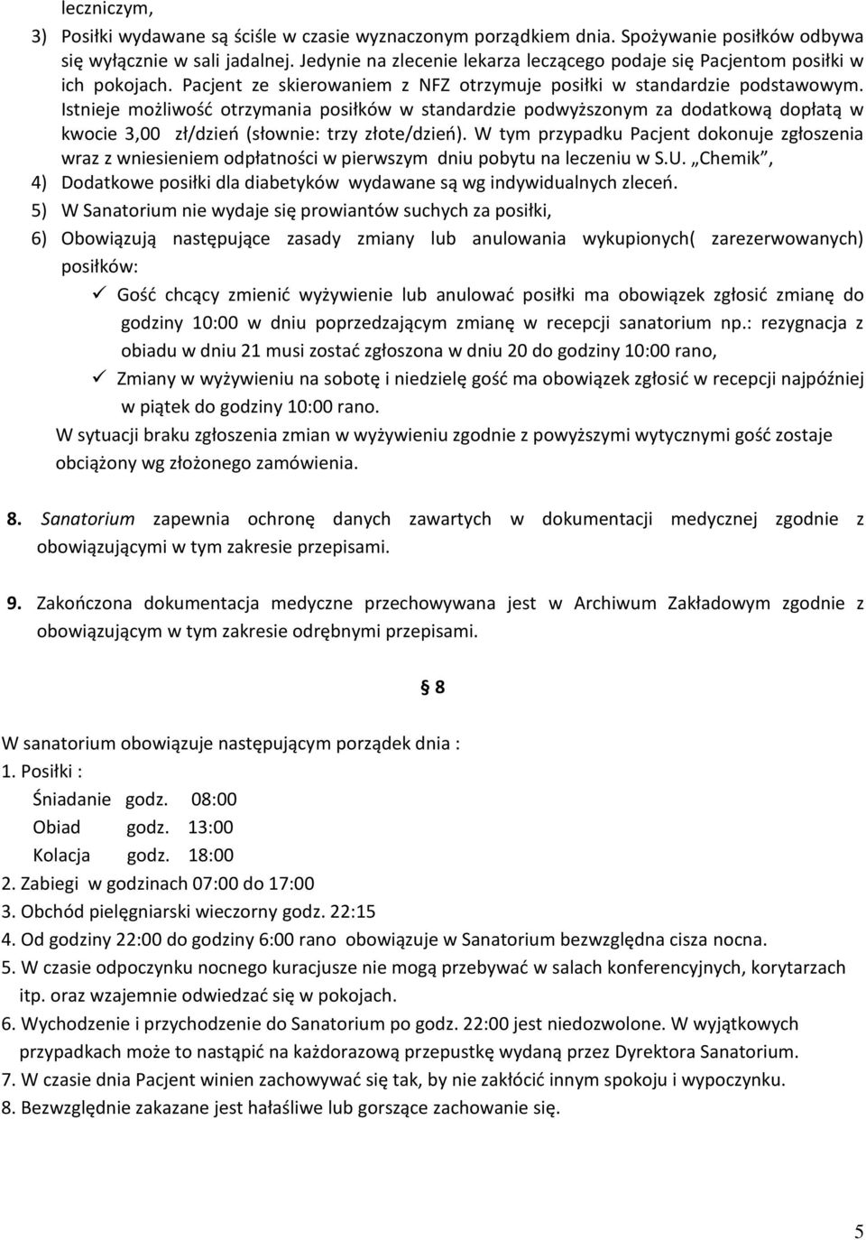 Istnieje możliwość otrzymania posiłków w standardzie podwyższonym za dodatkową dopłatą w kwocie 3,00 zł/dzień (słownie: trzy złote/dzień).