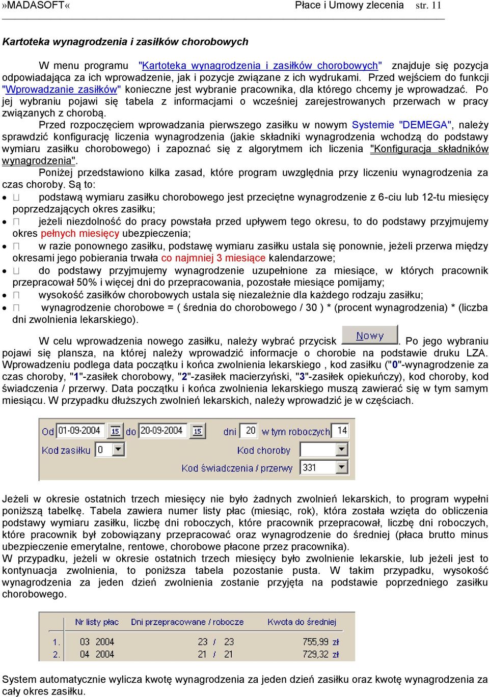 wydrukami. Przed wejściem do funkcji "Wprowadzanie zasiłków" konieczne jest wybranie pracownika, dla którego chcemy je wprowadzać.