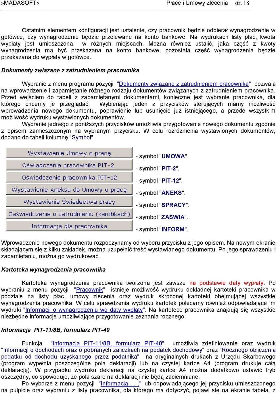 Można również ustalić, jaka część z kwoty wynagrodzenia ma być przekazana na konto bankowe, pozostała część wynagrodzenia będzie przekazana do wypłaty w gotówce.