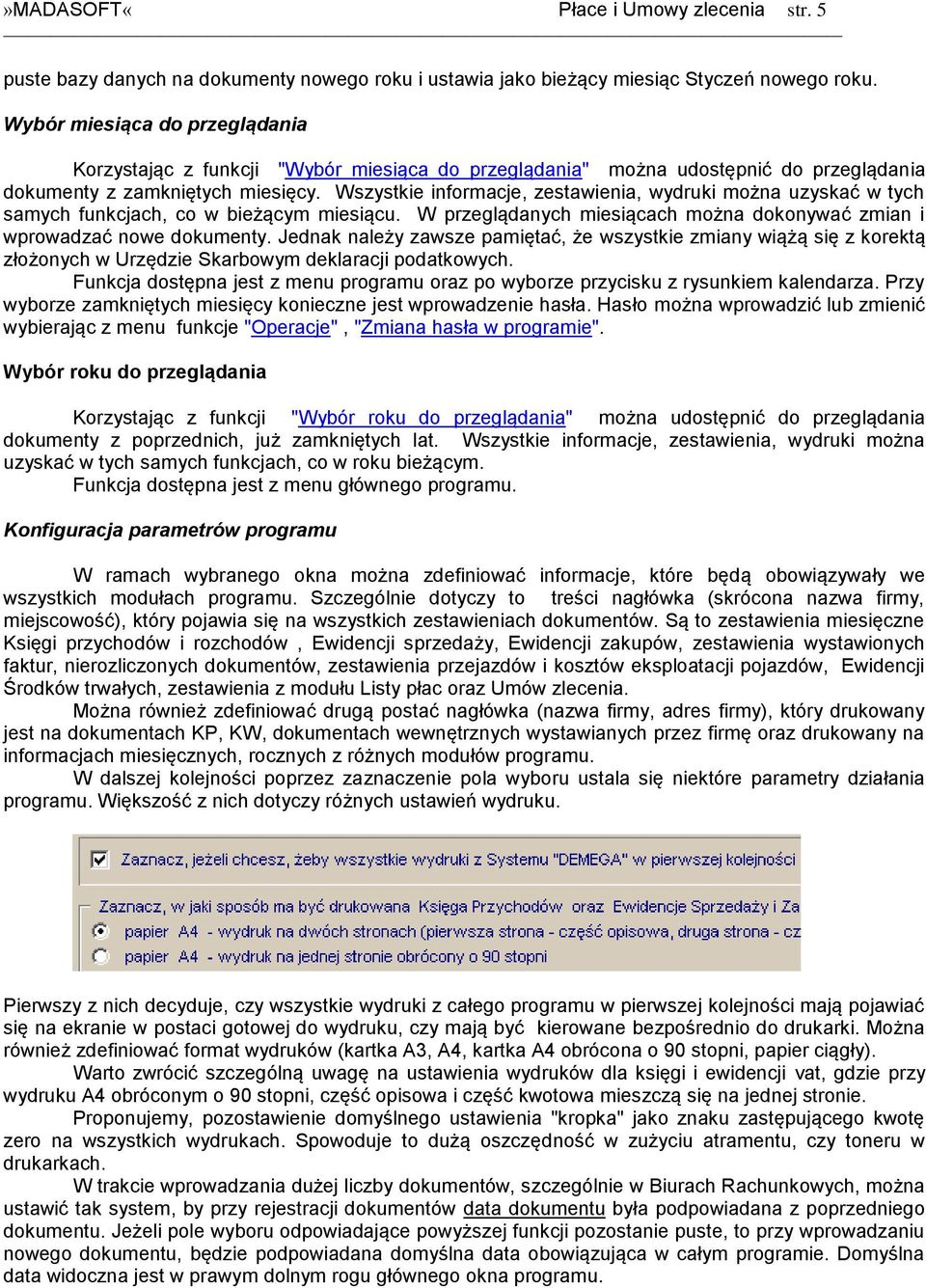 Wszystkie informacje, zestawienia, wydruki można uzyskać w tych samych funkcjach, co w bieżącym miesiącu. W przeglądanych miesiącach można dokonywać zmian i wprowadzać nowe dokumenty.