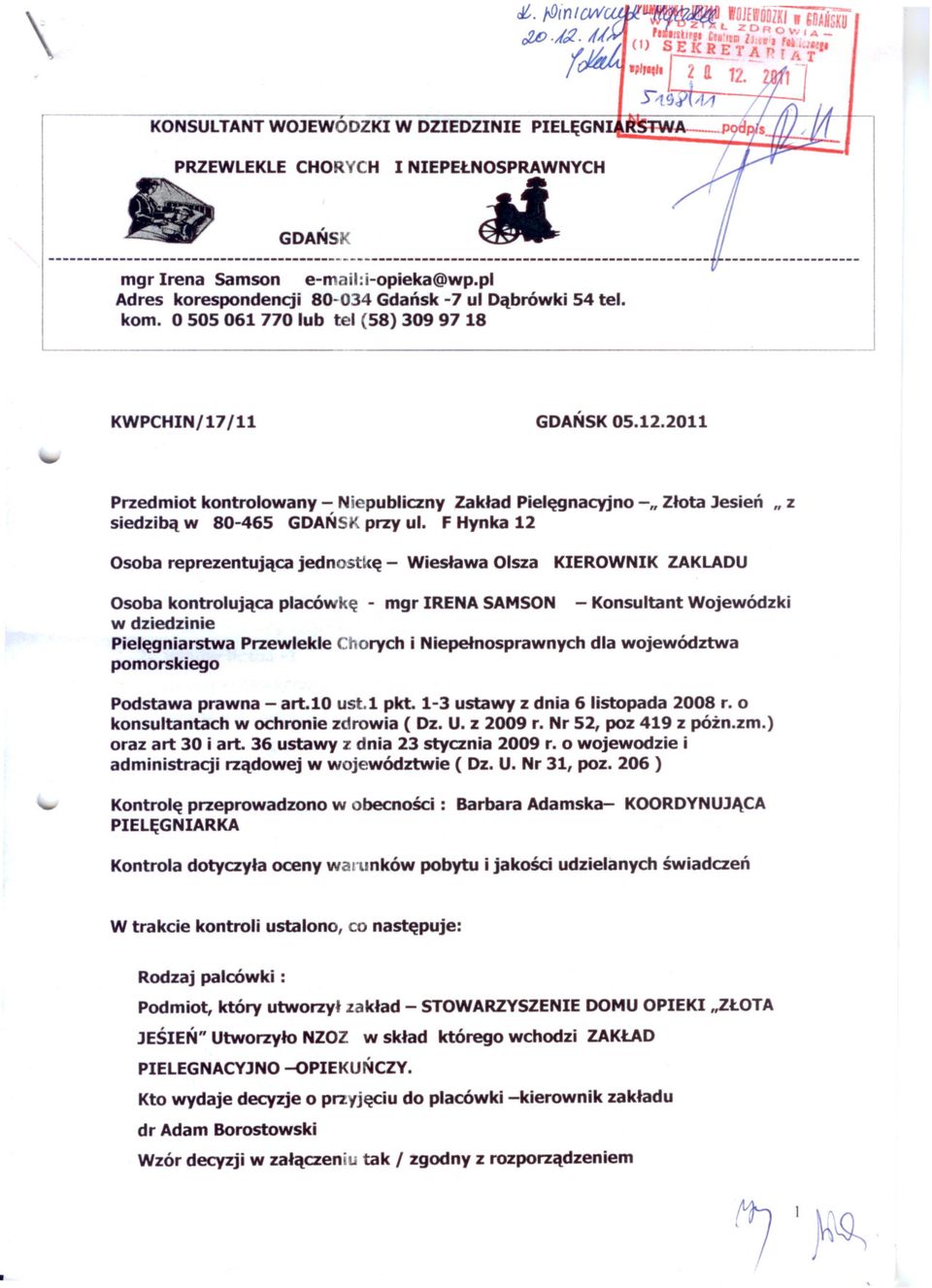 F Hynka 12 Osoba reprezentujaca jednost~(e - Wieslawa Olsza KIEROWNIK ZAKLADU Osoba kontrolujaca placówke - mgr IRENA SAMSON - Konsultant Wojewódzki w dziedzinie Pielegniarstwa Przewlekle Chorych i