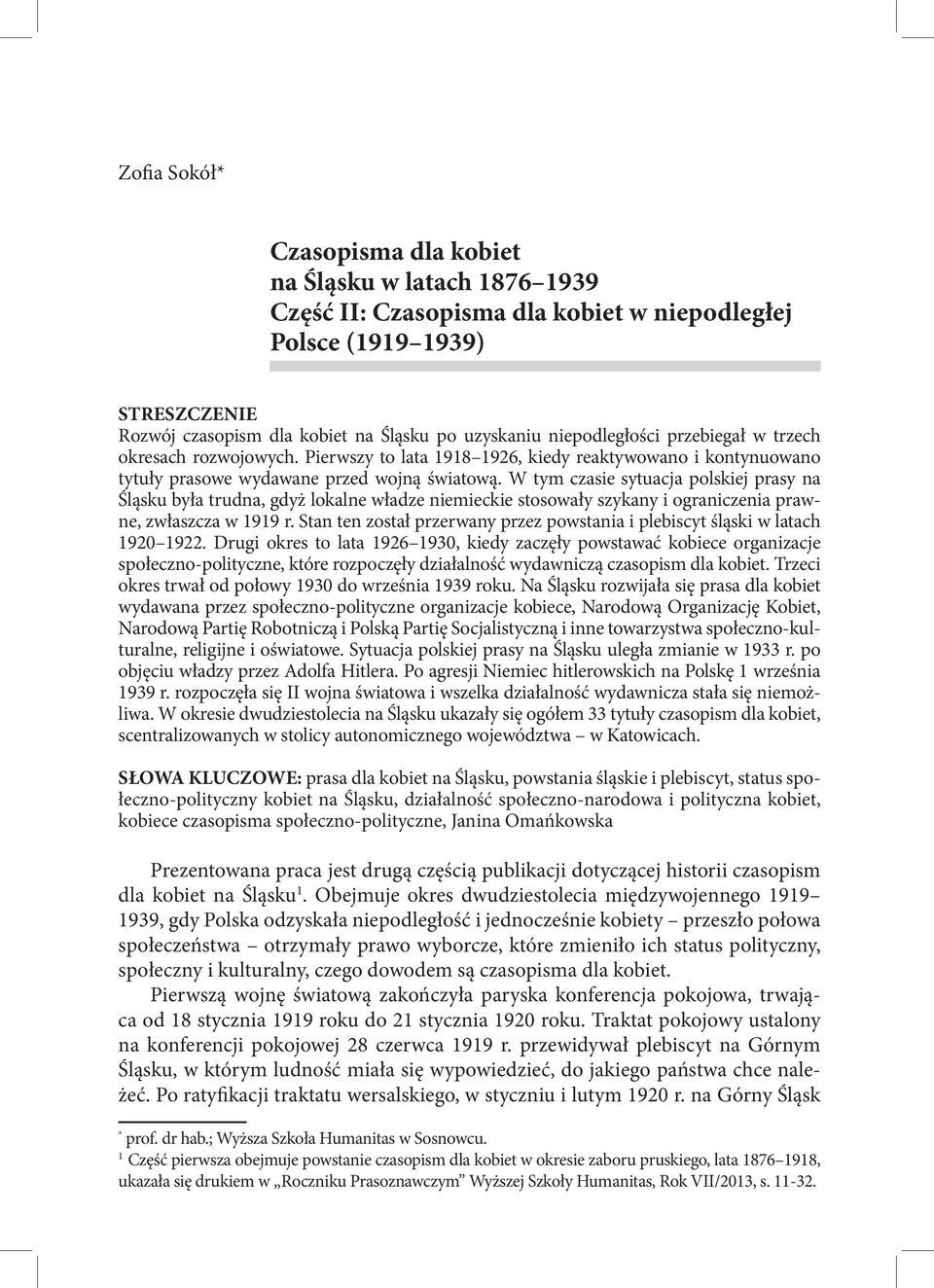 W tym czasie sytuacja polskiej prasy na Śląsku była trudna, gdyż lokalne władze niemieckie stosowały szykany i ograniczenia prawne, zwłaszcza w 1919 r.