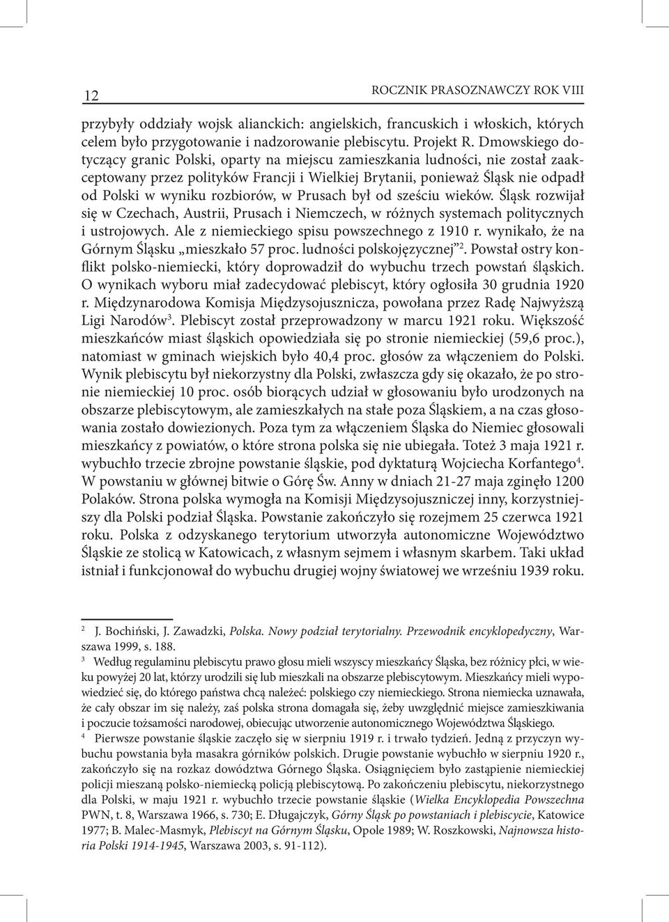 rozbiorów, w Prusach był od sześciu wieków. Śląsk rozwijał się w Czechach, Austrii, Prusach i Niemczech, w różnych systemach politycznych i ustrojowych. Ale z niemieckiego spisu powszechnego z 1910 r.