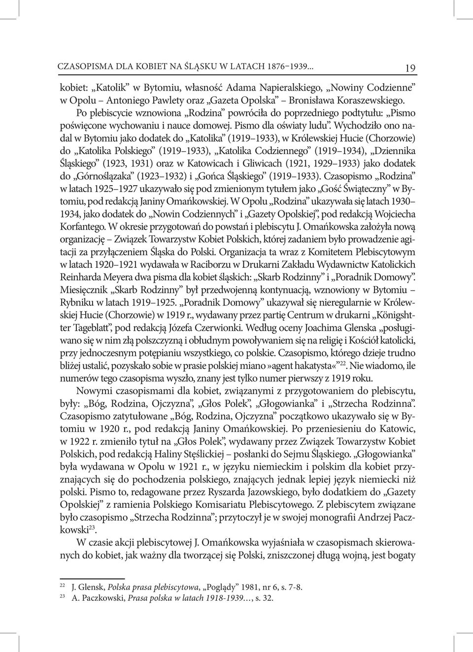 Po plebiscycie wznowiona Rodzina powróciła do poprzedniego podtytułu: Pismo poświęcone wychowaniu i nauce domowej. Pismo dla oświaty ludu.