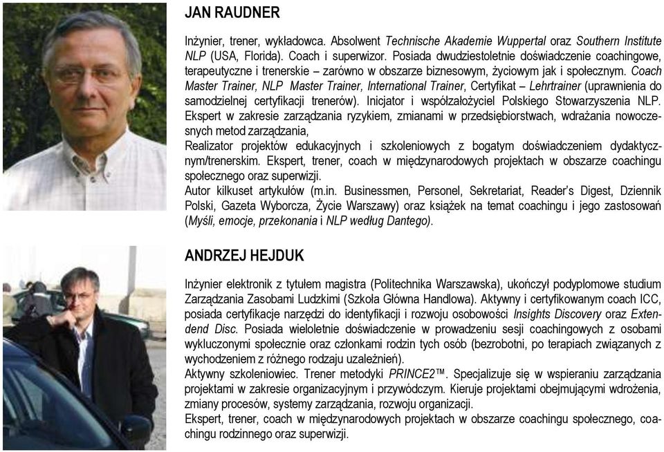 Coach Master Trainer, NLP Master Trainer, International Trainer, Certyfikat Lehrtrainer (uprawnienia do samodzielnej certyfikacji trenerów). Inicjator i współzałożyciel Polskiego Stowarzyszenia NLP.