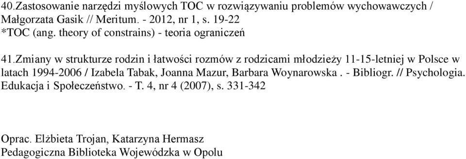 Zmiany w strukturze rodzin i łatwości rozmów z rodzicami młodzieży 11-15-letniej w Polsce w latach 1994-2006 / Izabela Tabak,