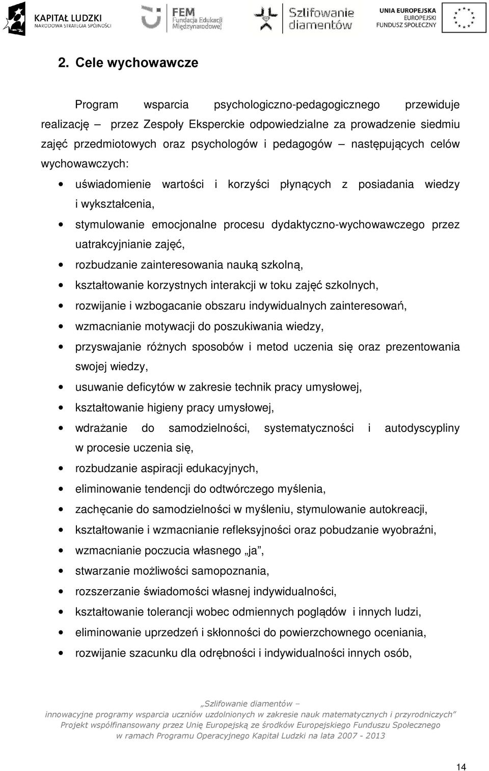 uatrakcyjnianie zajęć, rozbudzanie zainteresowania nauką szkolną, kształtowanie korzystnych interakcji w toku zajęć szkolnych, rozwijanie i wzbogacanie obszaru indywidualnych zainteresowań,