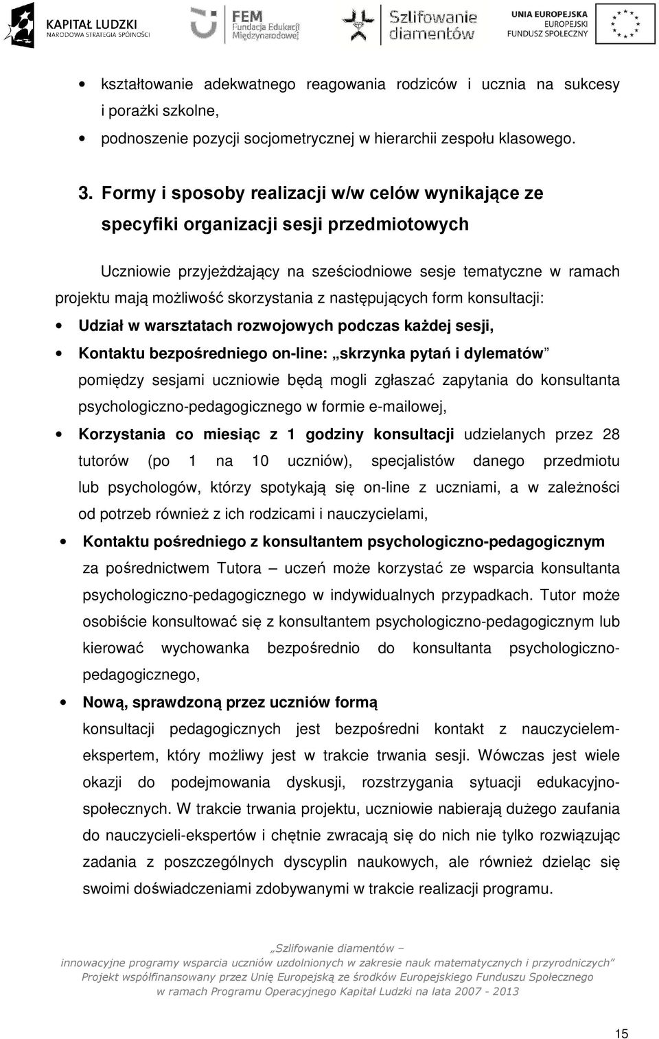 z następujących form konsultacji: Udział w warsztatach rozwojowych podczas każdej sesji, Kontaktu bezpośredniego on-line: skrzynka pytań i dylematów pomiędzy sesjami uczniowie będą mogli zgłaszać