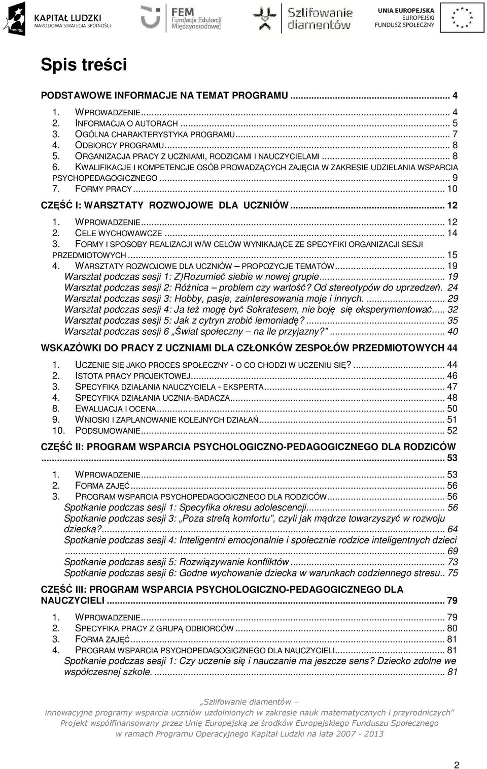 .. 10 CZĘŚĆ I: WARSZTATY ROZWOJOWE DLA UCZNIÓW... 12 1. WPROWADZENIE... 12 2. CELE WYCHOWAWCZE... 14 3. FORMY I SPOSOBY REALIZACJI W/W CELÓW WYNIKAJĄCE ZE SPECYFIKI ORGANIZACJI SESJI PRZEDMIOTOWYCH.