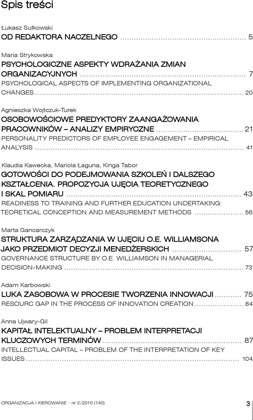 .. 41 Klaudia Kawecka, Mariola Łaguna, Kinga Tabor GOTOWOŚCI DO PODEJMOWANIA SZKOLEŃ I DALSZEGO KSZTAŁCENIA. PROPOZYCJA UJĘCIA TEORETYCZNEGO I SKAL POMIARU.