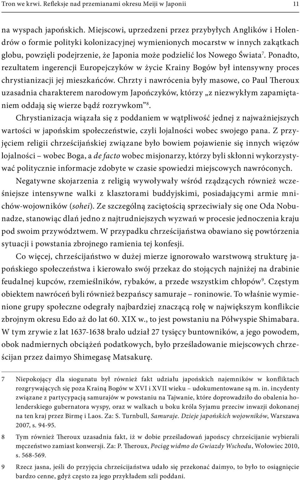 Świata 7. Ponadto, rezultatem ingerencji Europejczyków w życie Krainy Bogów był intensywny proces chrystianizacji jej mieszkańców.