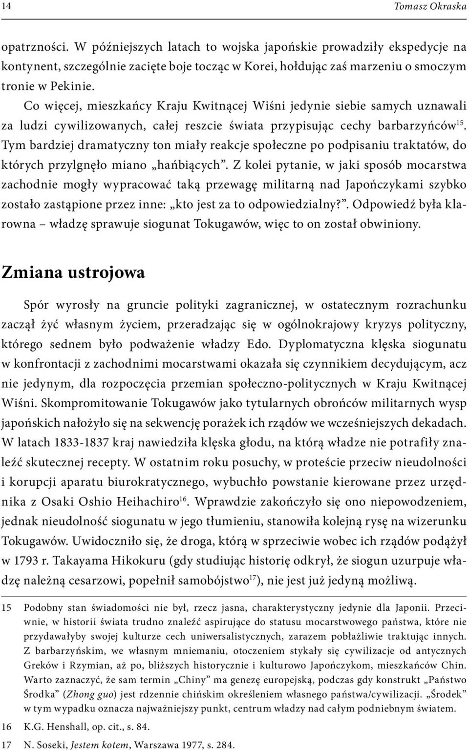 Tym bardziej dramatyczny ton miały reakcje społeczne po podpisaniu traktatów, do których przylgnęło miano hańbiących.