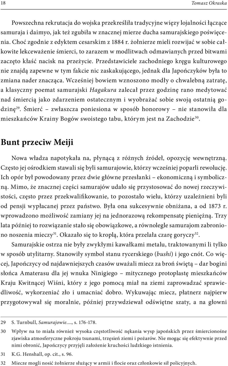 Przedstawiciele zachodniego kręgu kulturowego nie znajdą zapewne w tym fakcie nic zaskakującego, jednak dla Japończyków była to zmiana nader znacząca.