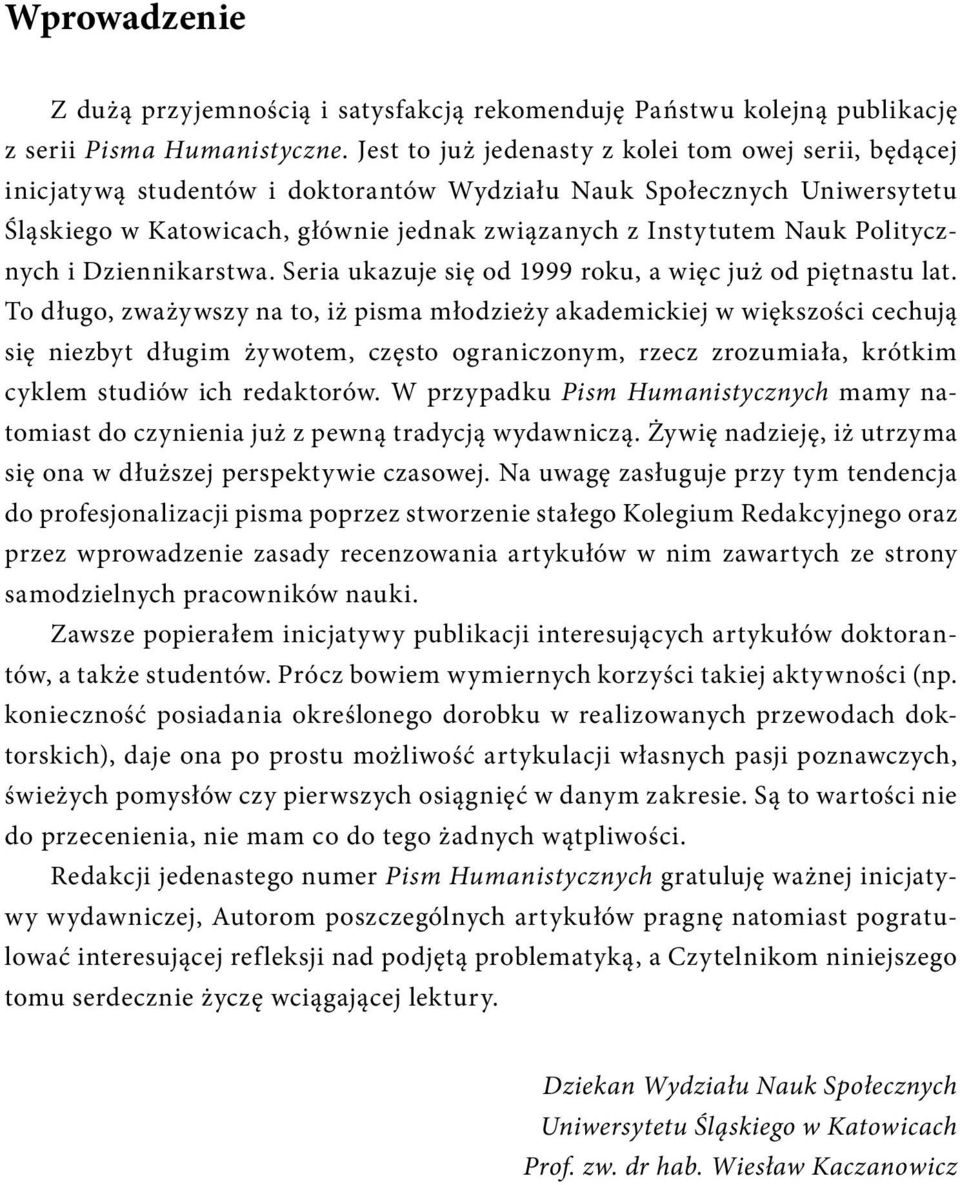 Politycznych i Dziennikarstwa. Seria ukazuje się od 1999 roku, a więc już od piętnastu lat.