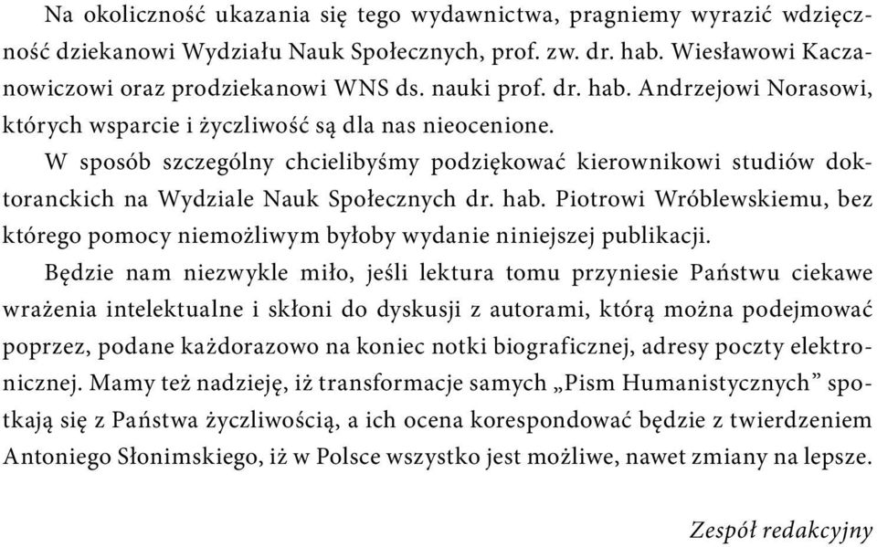 hab. Piotrowi Wróblewskiemu, bez którego pomocy niemożliwym byłoby wydanie niniejszej publikacji.