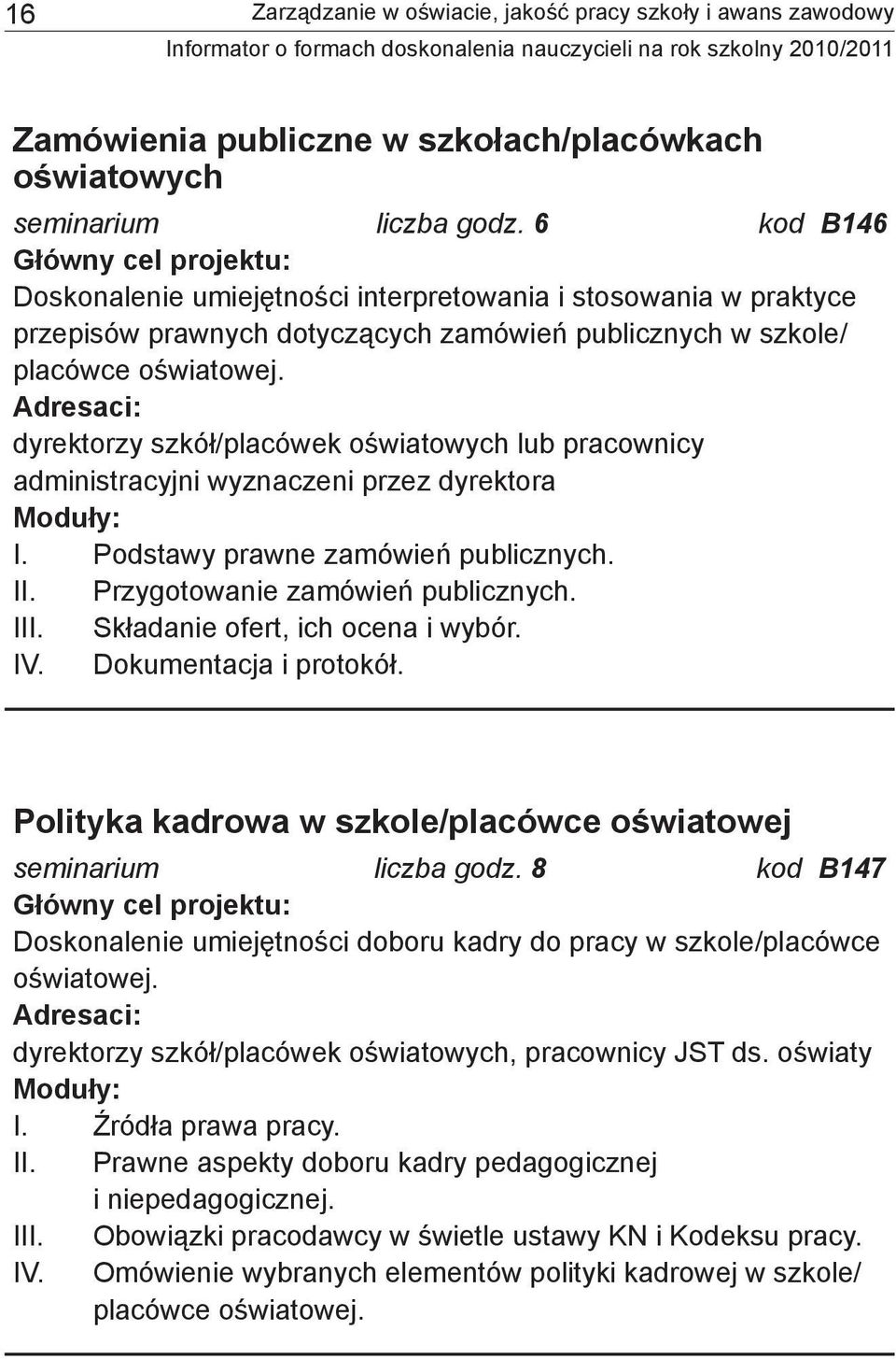 dyrektorzy szkół/placówek oświatowych lub pracownicy administracyjni wyznaczeni przez dyrektora I. Podstawy prawne zamówień publicznych. II. Przygotowanie zamówień publicznych. III.