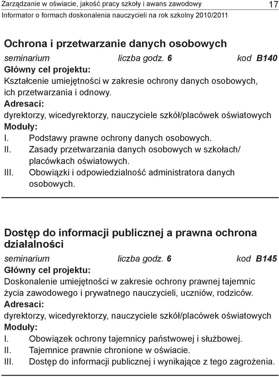 Podstawy prawne ochrony danych osobowych. II. Zasady przetwarzania danych osobowych w szkołach/ placówkach oświatowych. III. Obowiązki i odpowiedzialność administratora danych osobowych.