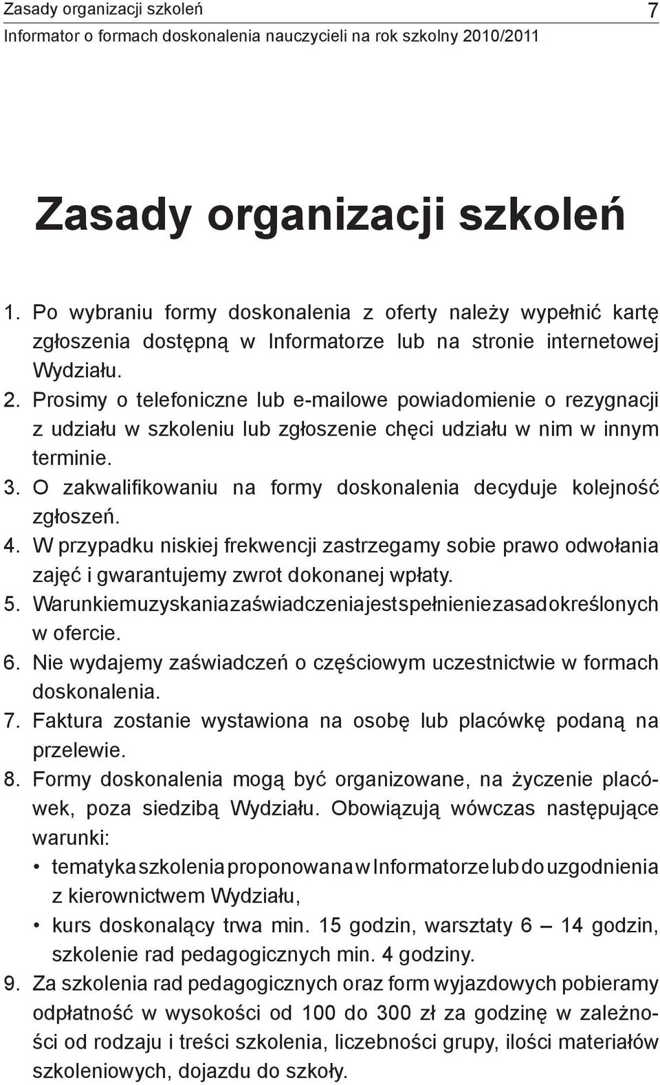 O zakwalifi kowaniu na formy doskonalenia decyduje kolejność zgłoszeń. 4. W przypadku niskiej frekwencji zastrzegamy sobie prawo odwołania zajęć i gwarantujemy zwrot dokonanej wpłaty. 5.