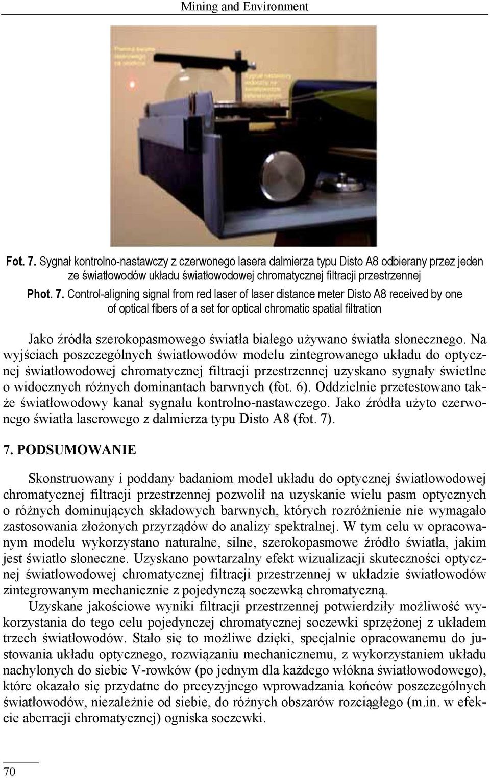 Control-aligning signal from red laser of laser distance meter Disto A8 received by one of optical fibers of a set for optical chromatic spatial filtration Jako źródła szerokopasmowego światła