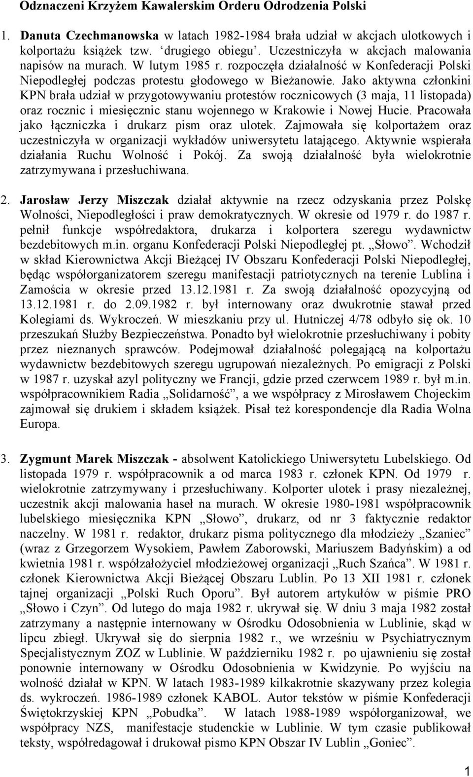 Jako aktywna członkini KPN brała udział w przygotowywaniu protestów rocznicowych (3 maja, 11 listopada) oraz rocznic i miesięcznic stanu wojennego w Krakowie i Nowej Hucie.