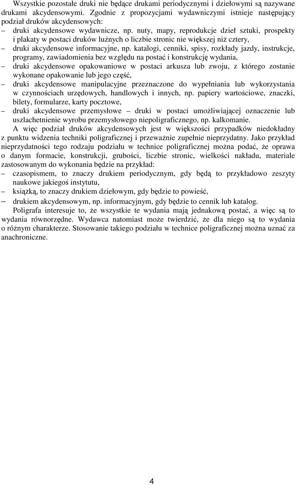 nuty, mapy, reprodukcje dzieł sztuki, prospekty i plakaty w postaci druków luźnych o liczbie stronic nie większej niŝ cztery, druki akcydensowe informacyjne, np.