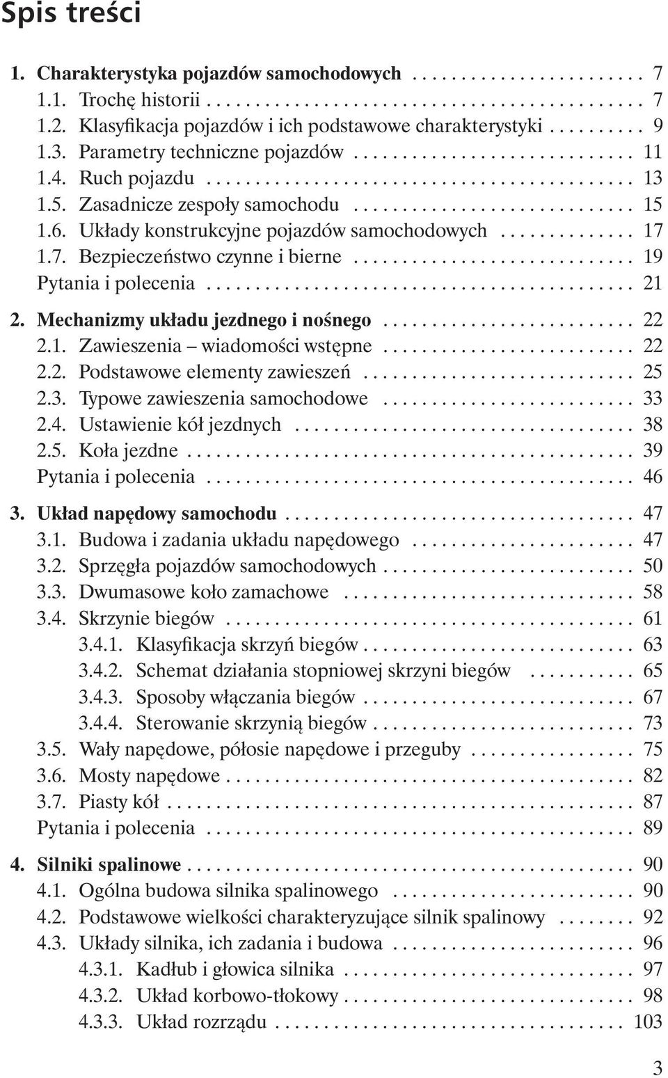 5. Zasadnicze zespo y samochodu............................. 15 1.6. Uk ady konstrukcyjne pojazdów samochodowych.............. 17 1.7. Bezpiecze stwo czynne i bierne............................. 19 Pytania i polecenia.