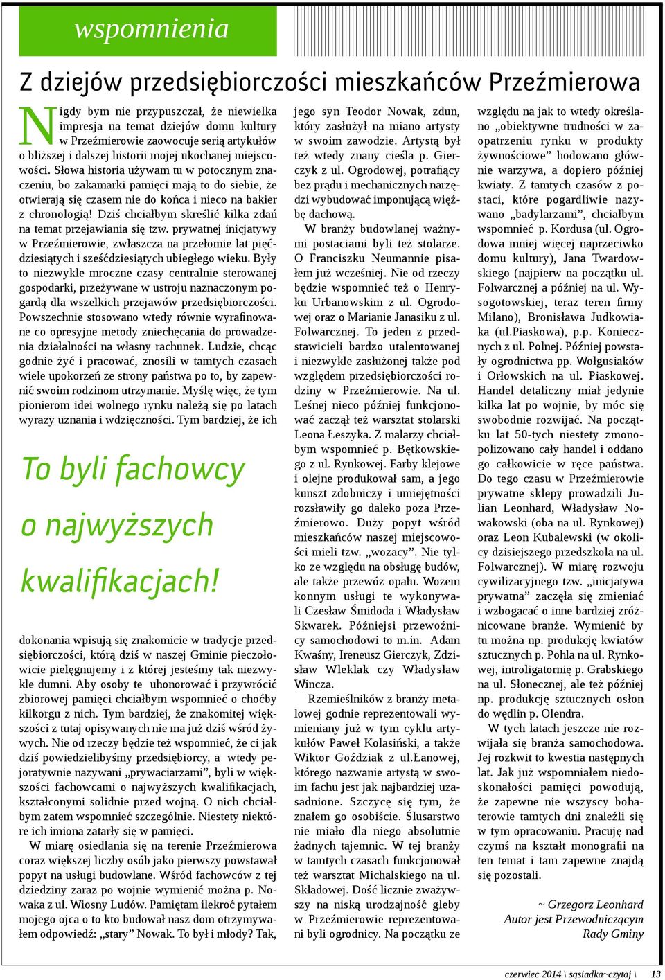 Słowa historia używam tu w potocznym znaczeniu, bo zakamarki pamięci mają to do siebie, że otwierają się czasem nie do końca i nieco na bakier z chronologią!