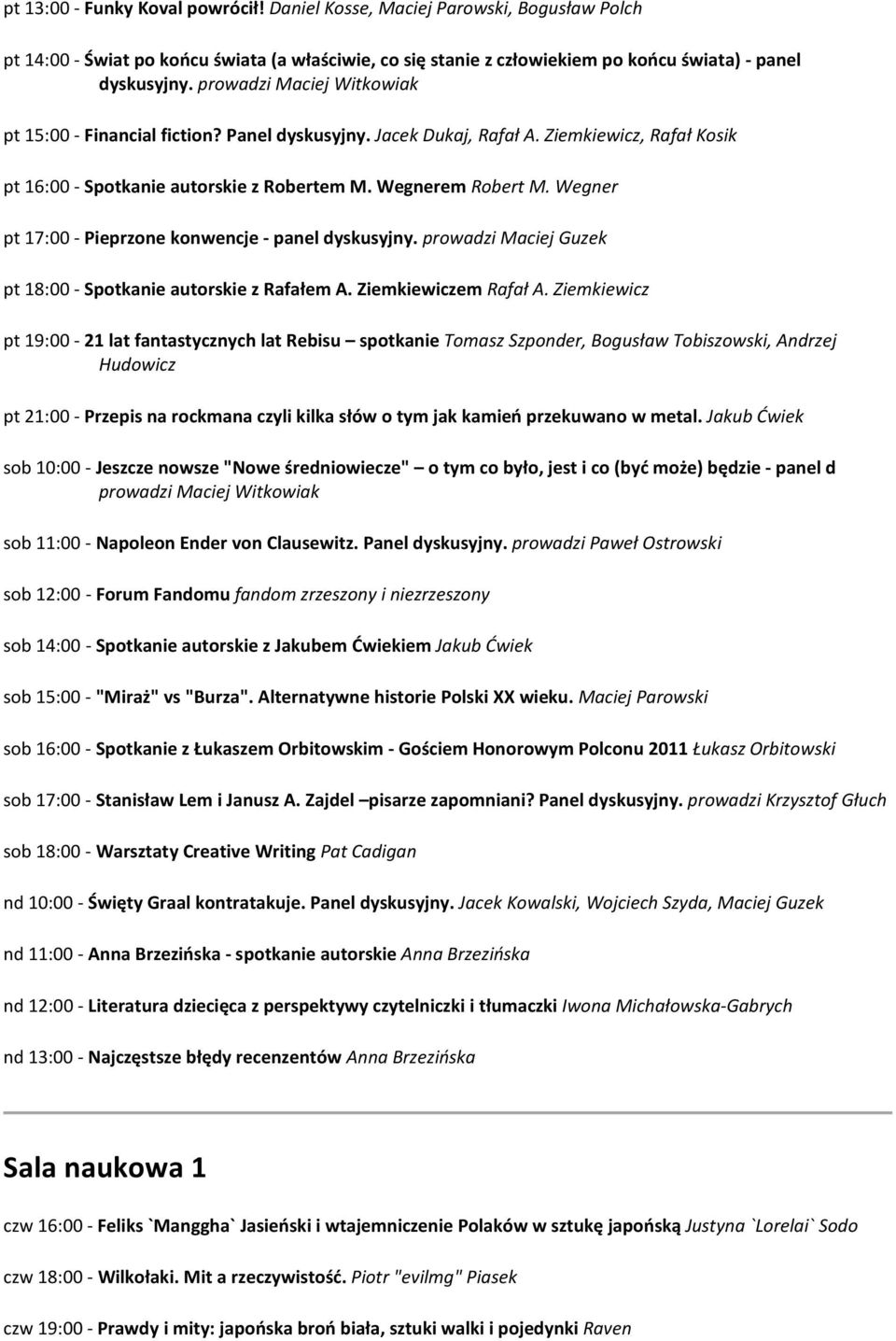 Wegner pt 17:00 - Pieprzone konwencje - panel dyskusyjny. prowadzi Maciej Guzek pt 18:00 - Spotkanie autorskie z Rafałem A. Ziemkiewiczem Rafał A.