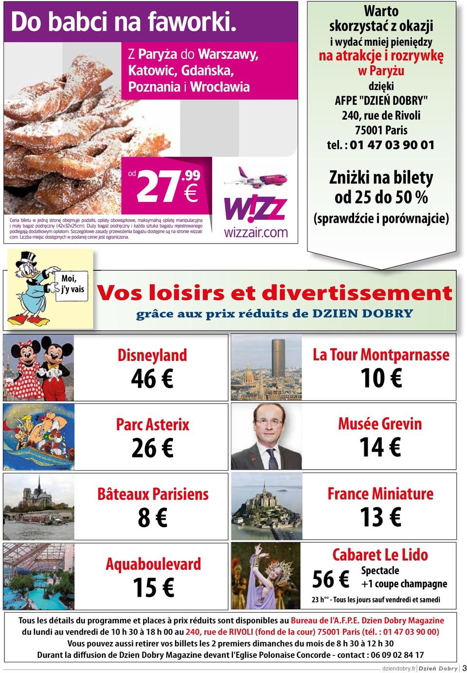 Parisiens 8 Aquaboulevard 15 La Tour Montparnasse 10 Musée Grevin 14 France Miniature 13 56 Cabaret Le Lido Spectacle +1 coupe champagne 23 h - Tous les jours sauf vendredi et samedi Tous les détails