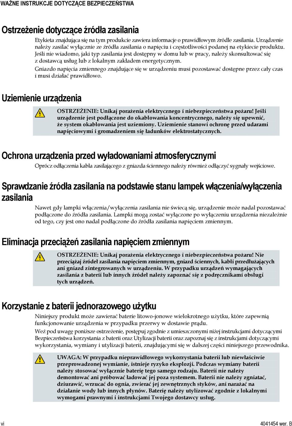 Jeśli nie wiadomo, jaki typ zasilania jest dostępny w domu lub w pracy, należy skonsultować się z dostawcą usług lub z lokalnym zakładem energetycznym.