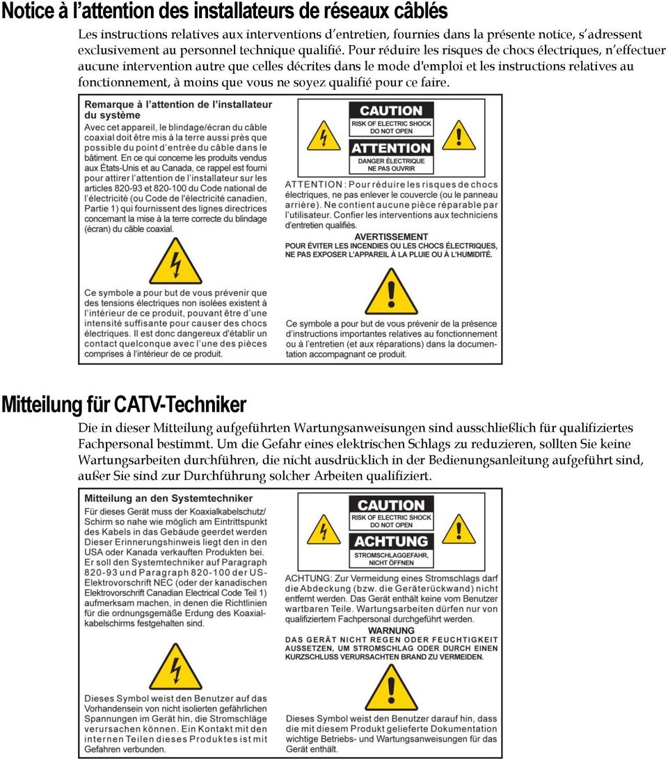 Pour réduire les risques de chocs électriques, n effectuer aucune intervention autre que celles décrites dans le mode d'emploi et les instructions relatives au fonctionnement, à moins que vous ne