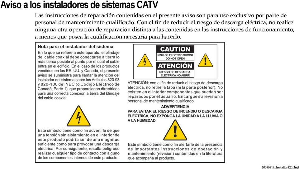 Con el fin de reducir el riesgo de descarga eléctrica, no realice ninguna otra operación de reparación