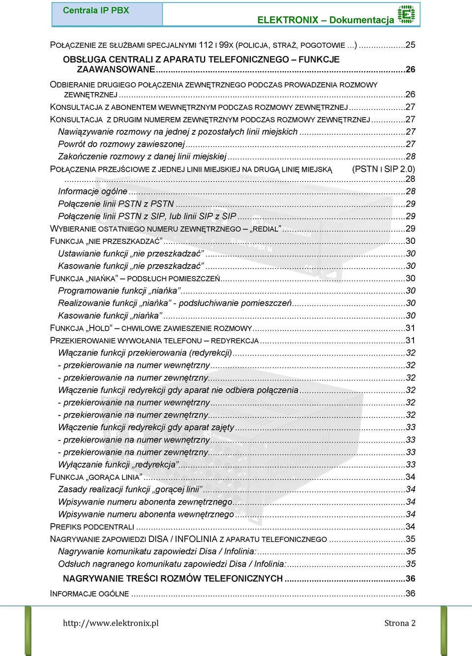 ..27 KONSULTACJA Z DRUGIM NUMEREM ZEWNĘTRZNYM PODCZAS ROZMOWY ZEWNĘTRZNEJ...27 Nawiązywanie rozmowy na jednej z pozostałych linii miejskich...27 Powrót do rozmowy zawieszonej.