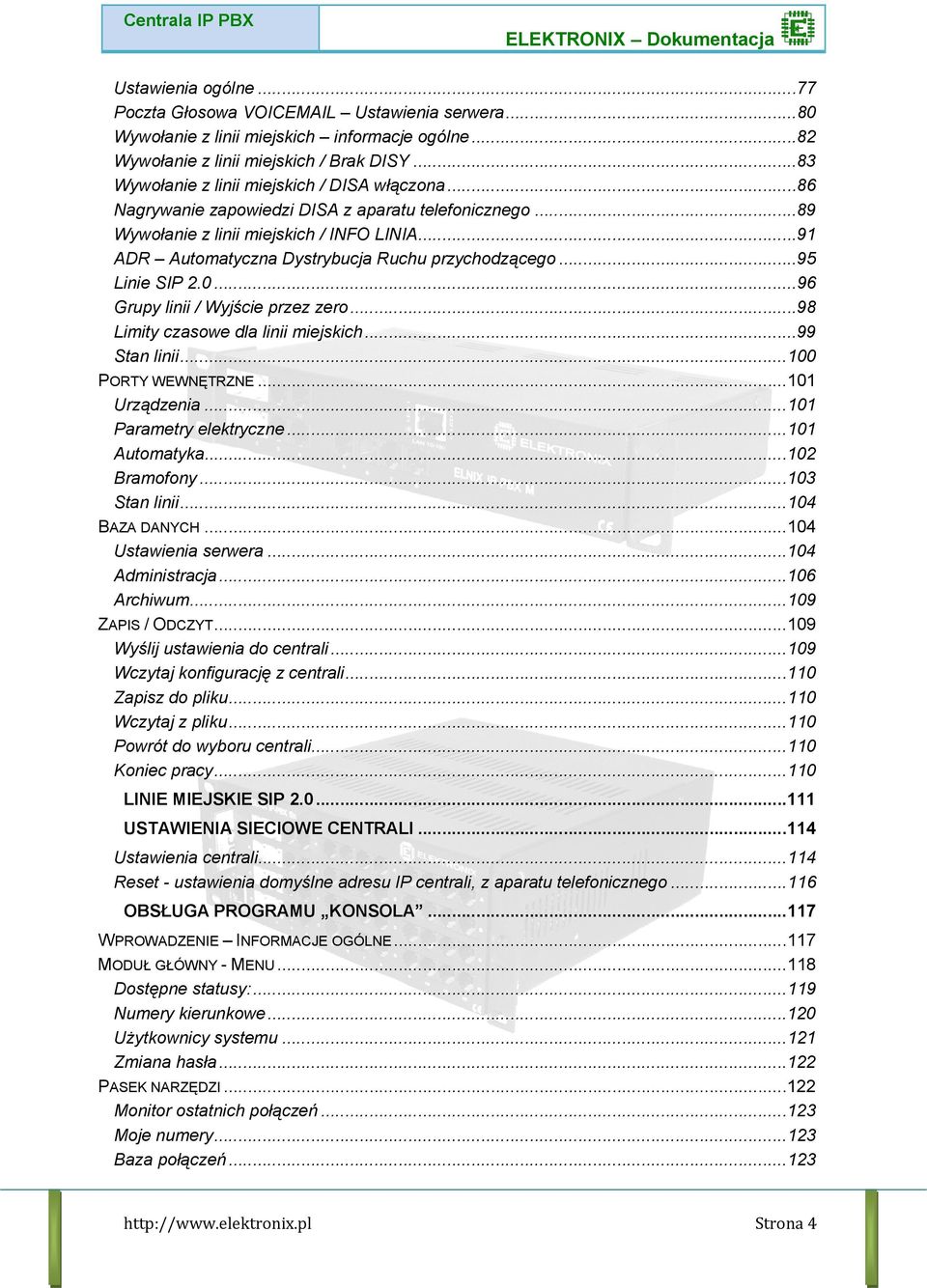 ..91 ADR Automatyczna Dystrybucja Ruchu przychodzącego...95 Linie SIP 2.0...96 Grupy linii / Wyjście przez zero...98 Limity czasowe dla linii miejskich...99 Stan linii...100 PORTY WEWNĘTRZNE.