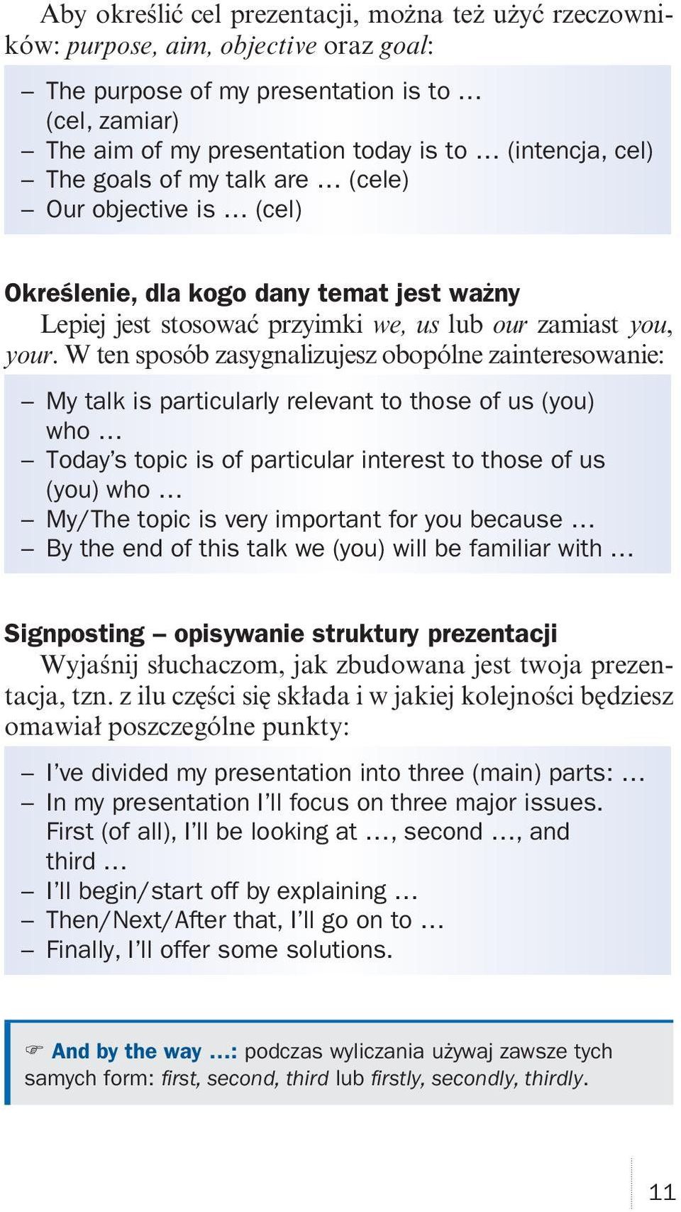 W ten sposób zasygnalizujesz obopólne zainteresowanie: My talk is particularly relevant to those of us (you) who Today s topic is of particular interest to those of us (you) who My/The topic is very