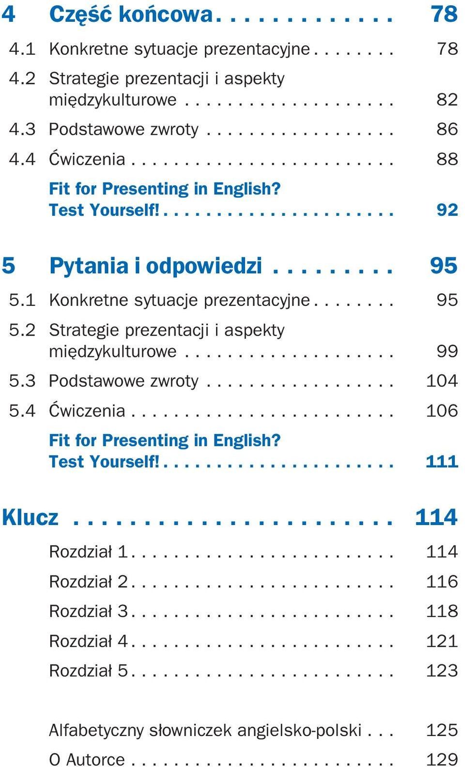 .. 99 5.3 Podstawowe zwroty... 104 5.4 Ćwiczenia... 106 Fit for Presenting in English? Test Yourself!... 111 Klucz........................ 114 92. Rozdział 1.