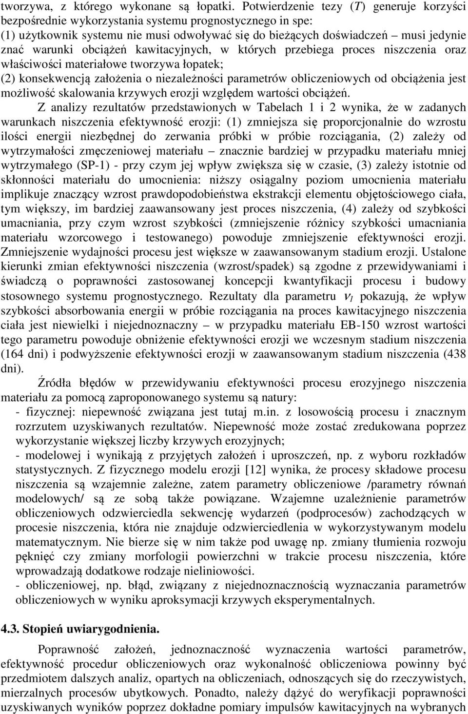 obciążeń kawitacyjnych, w których przebiega proces niszczenia oraz właściwości materiałowe tworzywa łopatek; (2) konsekwencją założenia o niezależności parametrów obliczeniowych od obciążenia jest