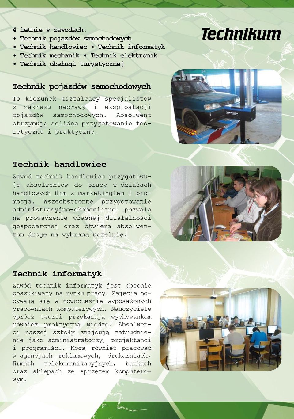 Technik handlowiec Zawód technik handlowiec przygotowuje absolwentów do pracy w działach handlowych firm z marketingiem i promocją.