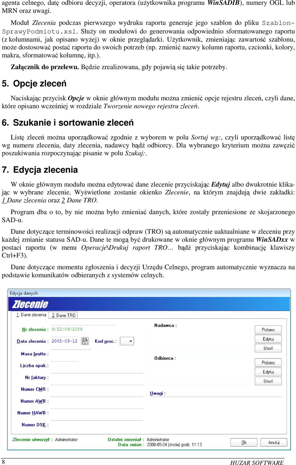 Służy on modułowi do generowania odpowiednio sformatowanego raportu (z kolumnami, jak opisano wyżej) w oknie przeglądarki.