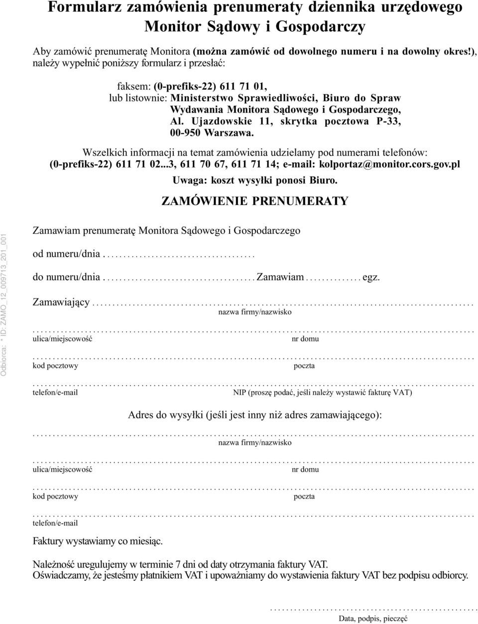 Ujazdowskie 11, skrytka pocztowa P-33, 00-950 Warszawa. Wszelkich informacji na temat zamówienia udzielamy pod numerami telefonów: (0-prefiks-22) 611 71 02.