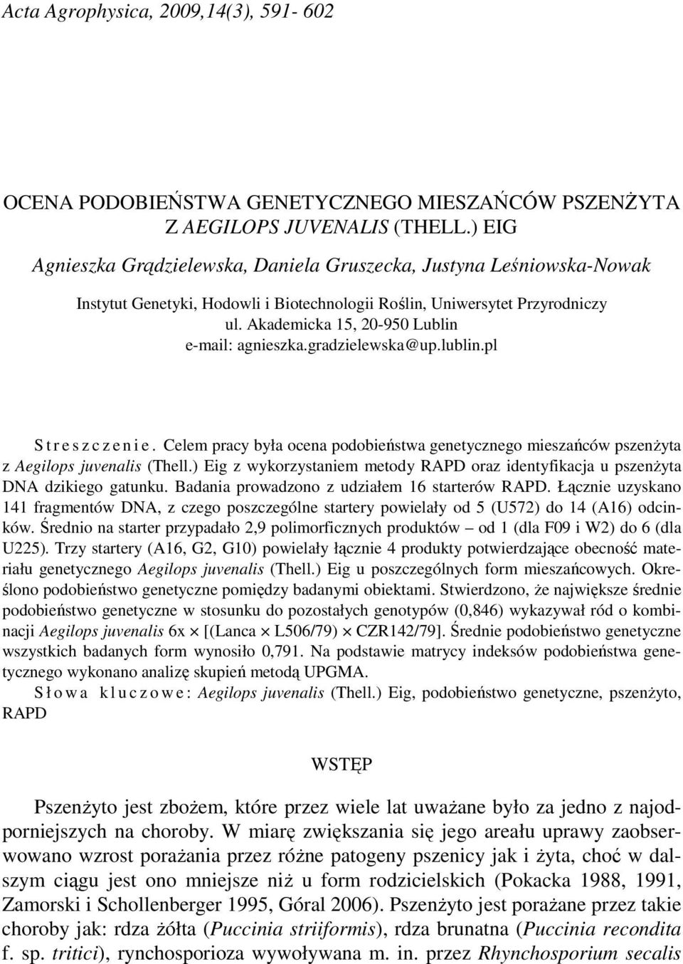 Akademicka 15, 20-950 Lublin e-mail: agnieszka.gradzielewska@up.lublin.pl S t r e s z c z e n i e. Celem pracy była ocena podobieństwa genetycznego mieszańców pszenŝyta z Aegilops juvenalis (Thell.