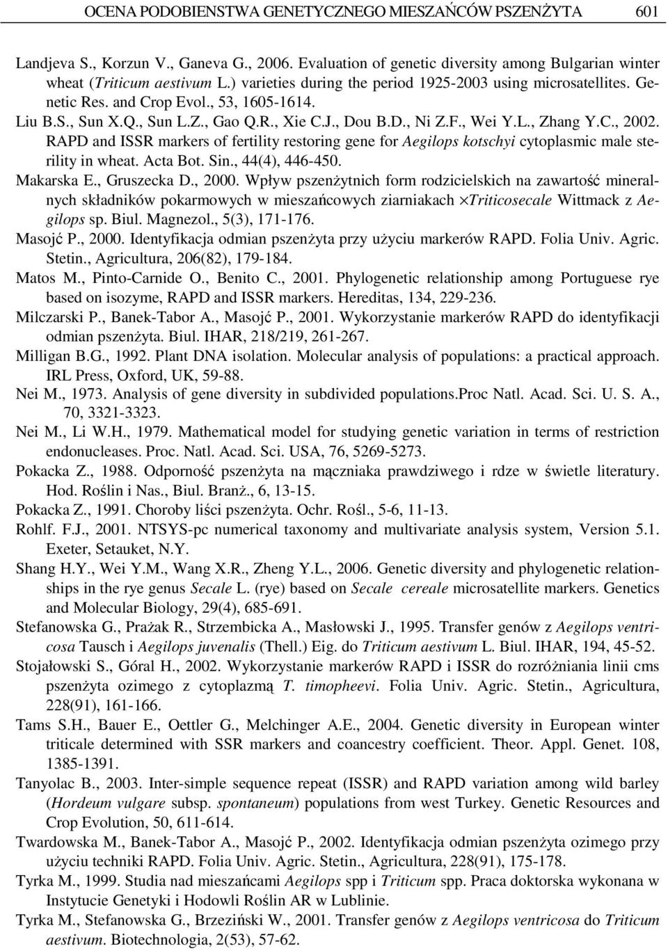 RAPD and ISSR markers of fertility restoring gene for Aegilops kotschyi cytoplasmic male sterility in wheat. Acta Bot. Sin., 44(4), 446-450. Makarska E., Gruszecka D., 2000.