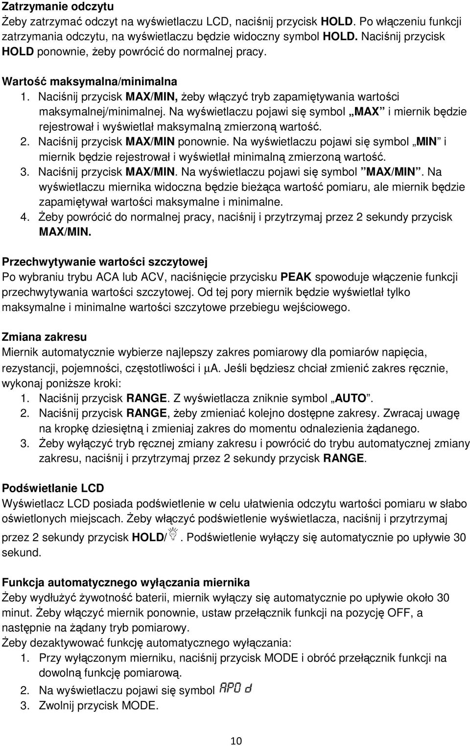 Na wyświetlaczu pojawi się symbol MAX i miernik będzie rejestrował i wyświetlał maksymalną zmierzoną wartość. 2. Naciśnij przycisk MAX/MIN ponownie.