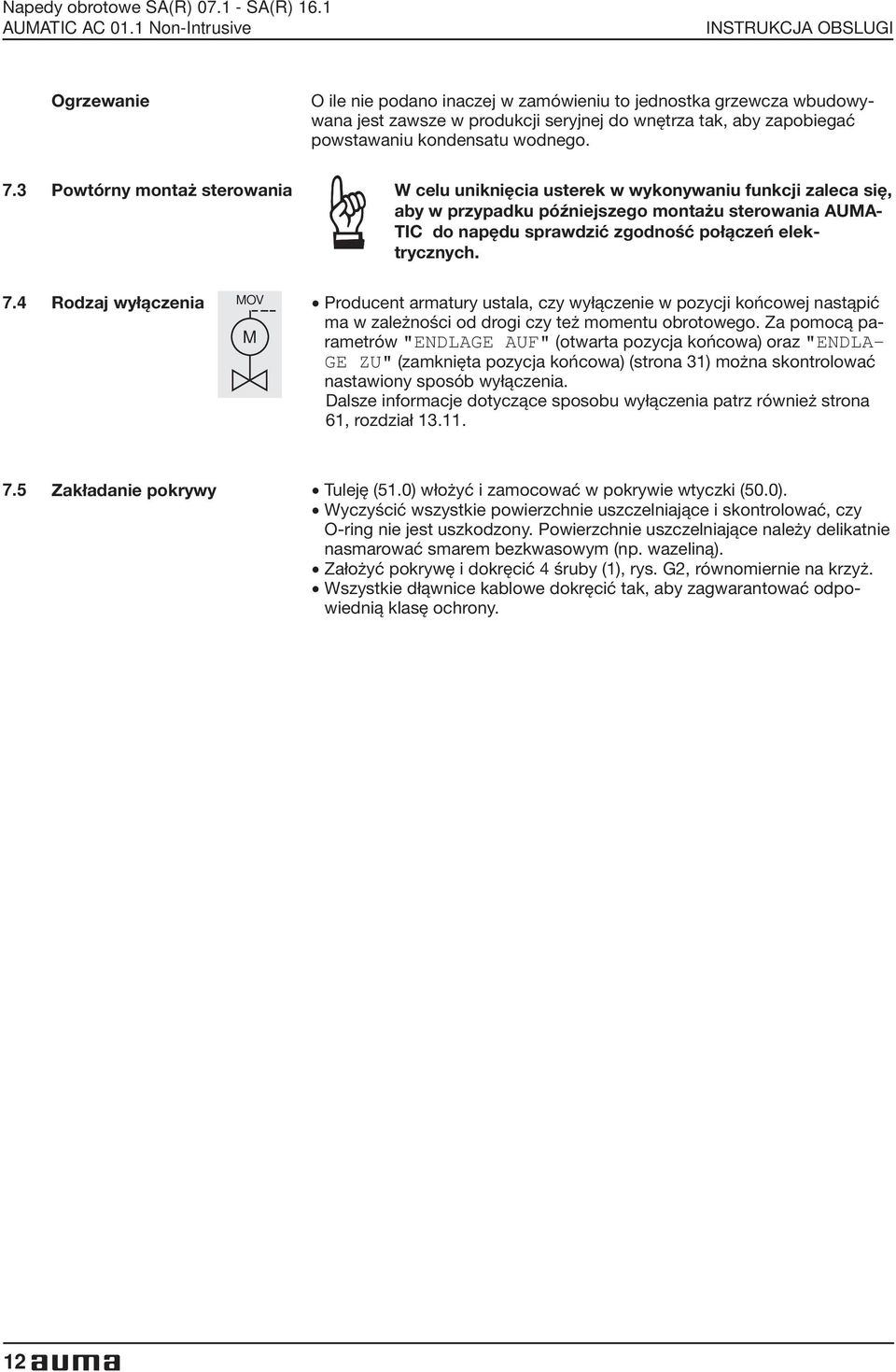 7.3 Powtórny montaż sterowania W celu uniknięcia usterek w wykonywaniu funkcji zaleca się, aby w przypadku późniejszego montażu sterowania AUMA- TIC do napędu sprawdzić zgodność połączeń