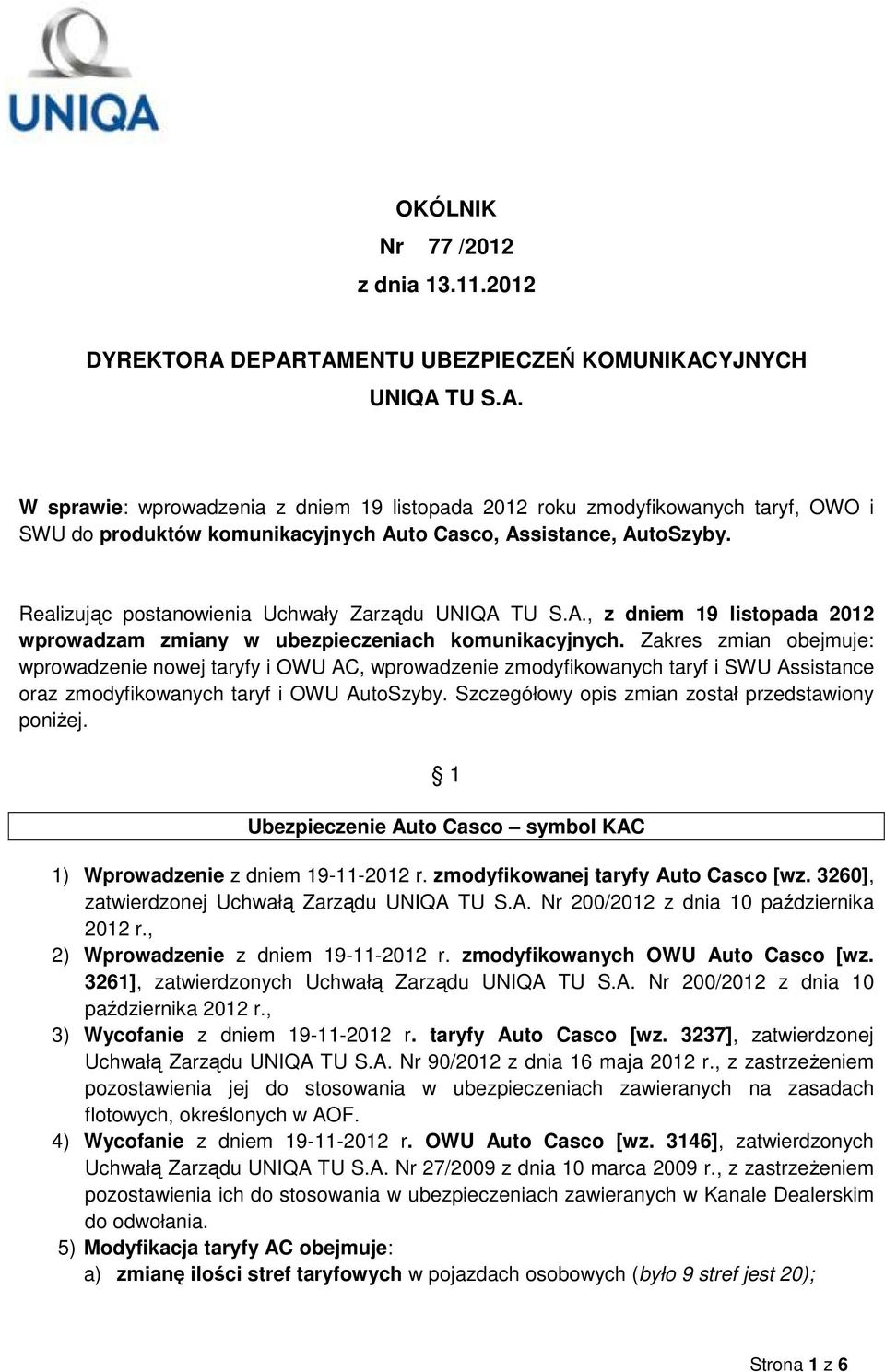 Zakres zmian obejmuje: wprowadzenie nowej taryfy i OWU AC, wprowadzenie zmodyfikowanych taryf i SWU Assistance oraz zmodyfikowanych taryf i OWU AutoSzyby.