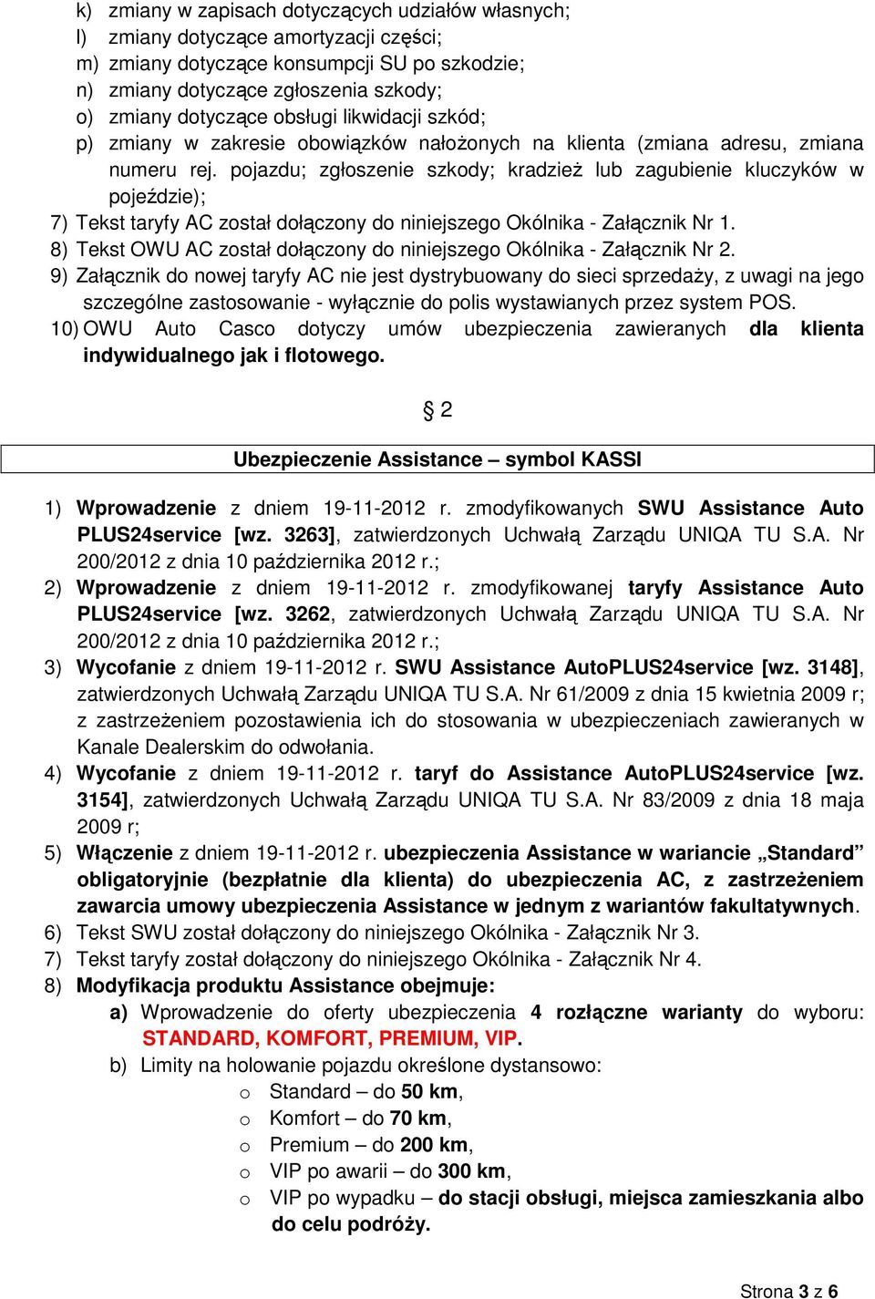 pojazdu; zgłoszenie szkody; kradzieŝ lub zagubienie kluczyków w pojeździe); 7) Tekst taryfy AC został dołączony do niniejszego Okólnika - Załącznik Nr 1.